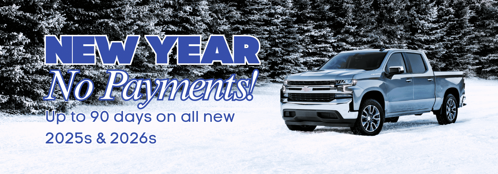 Blue pickup truck in snowy forest with text: "New Year, No Payments! Up to 90 days on all new 2025s & 2026s."